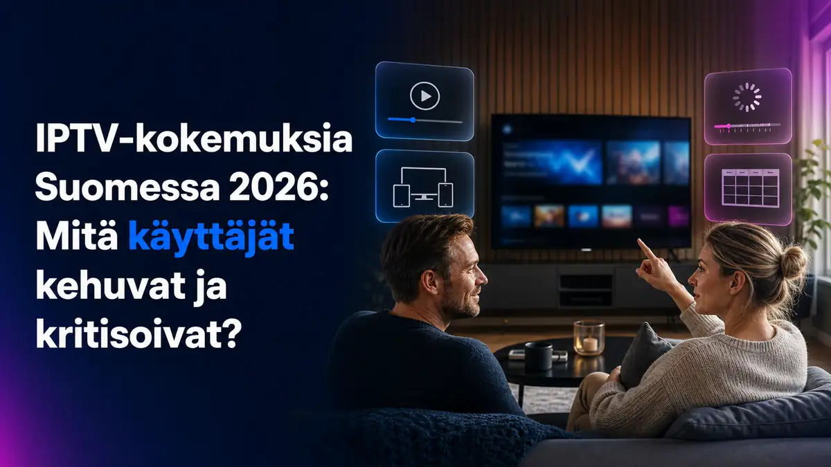 IPTV-kokemuksia Suomessa 2026: Mitä käyttäjät kehuvat ja kritisoivat?