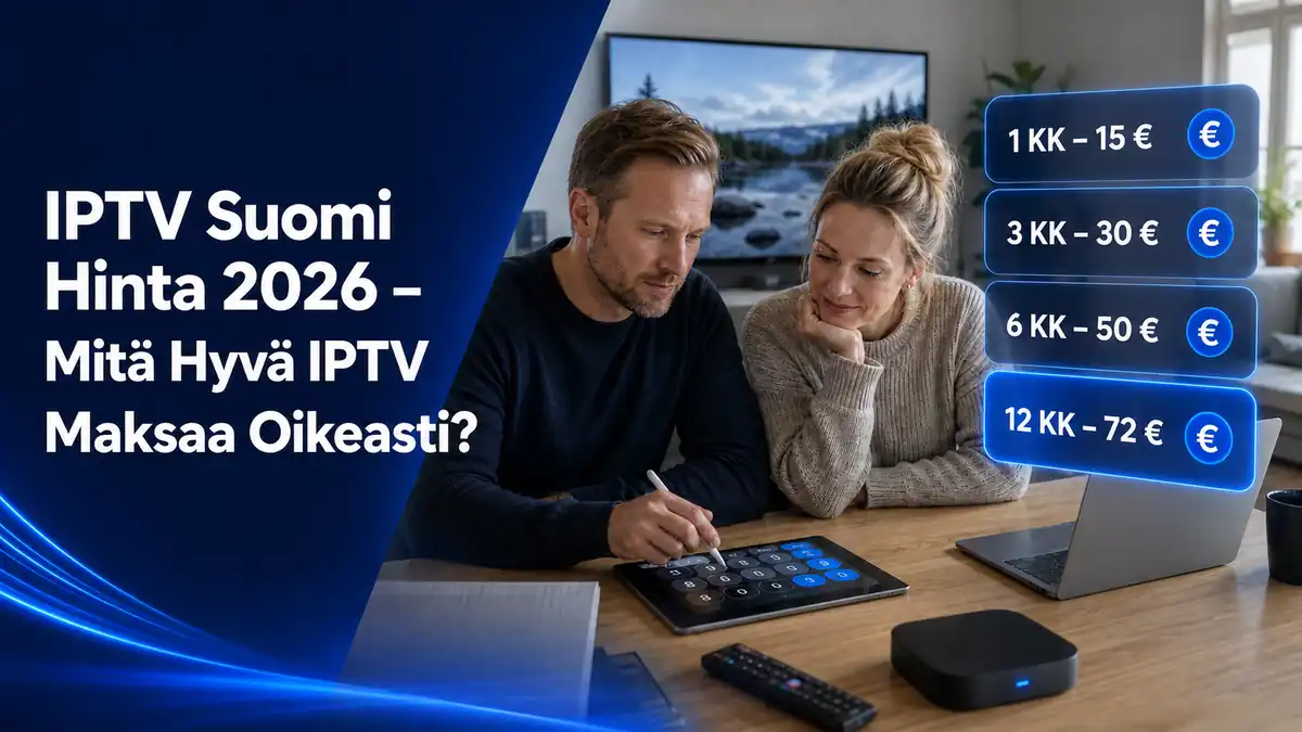 IPTV Suomi Hinta 2026 – Mitä Hyvä IPTV Maksaa Oikeasti?