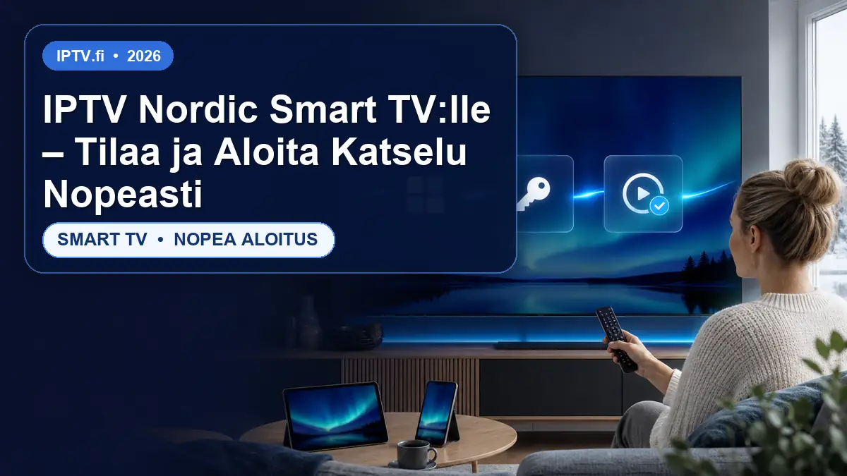 IPTV Nordic Smart TV:lle – Tilaa ja Aloita Katselu Nopeasti
