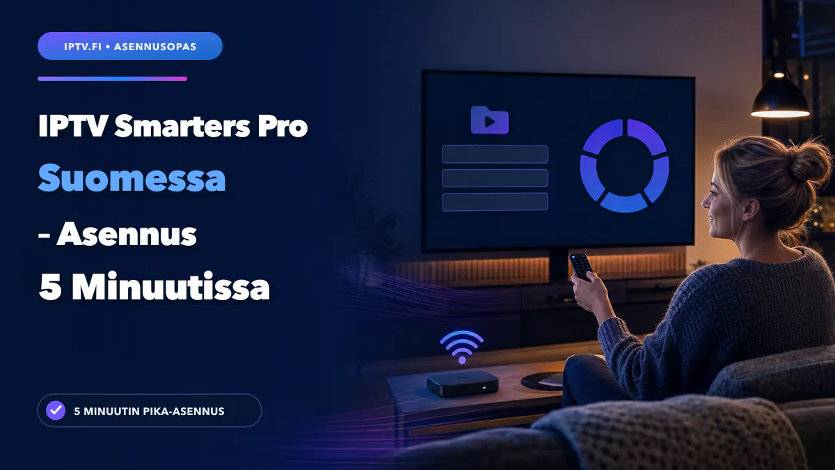 IPTV Smarters Pro Suomessa – asennus viidessä minuutissa Smart TV:lle