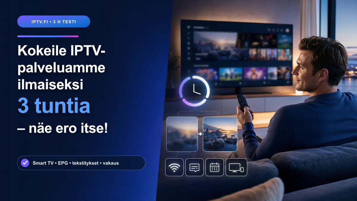 Ilmainen IPTV-kokeilu 3 tuntia – suomalainen käyttäjä vertaa IPTV-kuvanlaatua Smart TV:llä