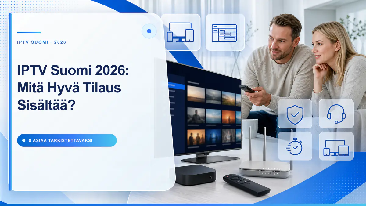 IPTV Suomi 2026 mitä hyvä tilaus sisältää kahdeksan kohdan oppaassa