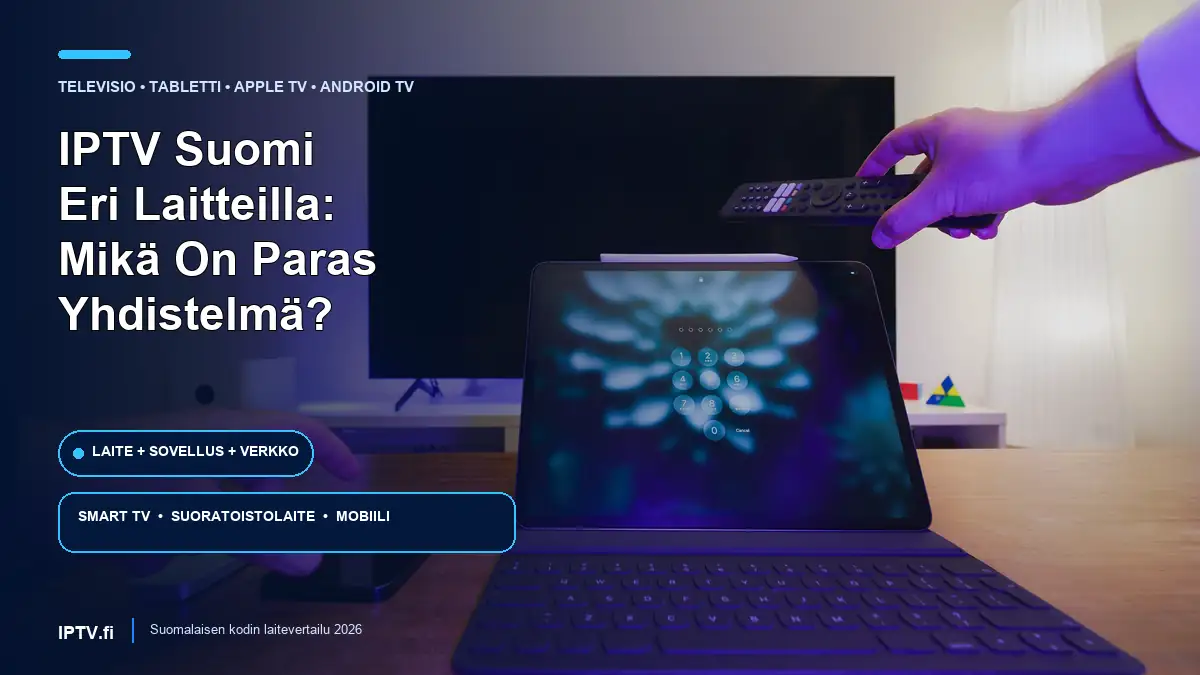 IPTV Suomi eri laitteilla – paras televisio, tabletti ja suoratoistolaitteen yhdistelmä