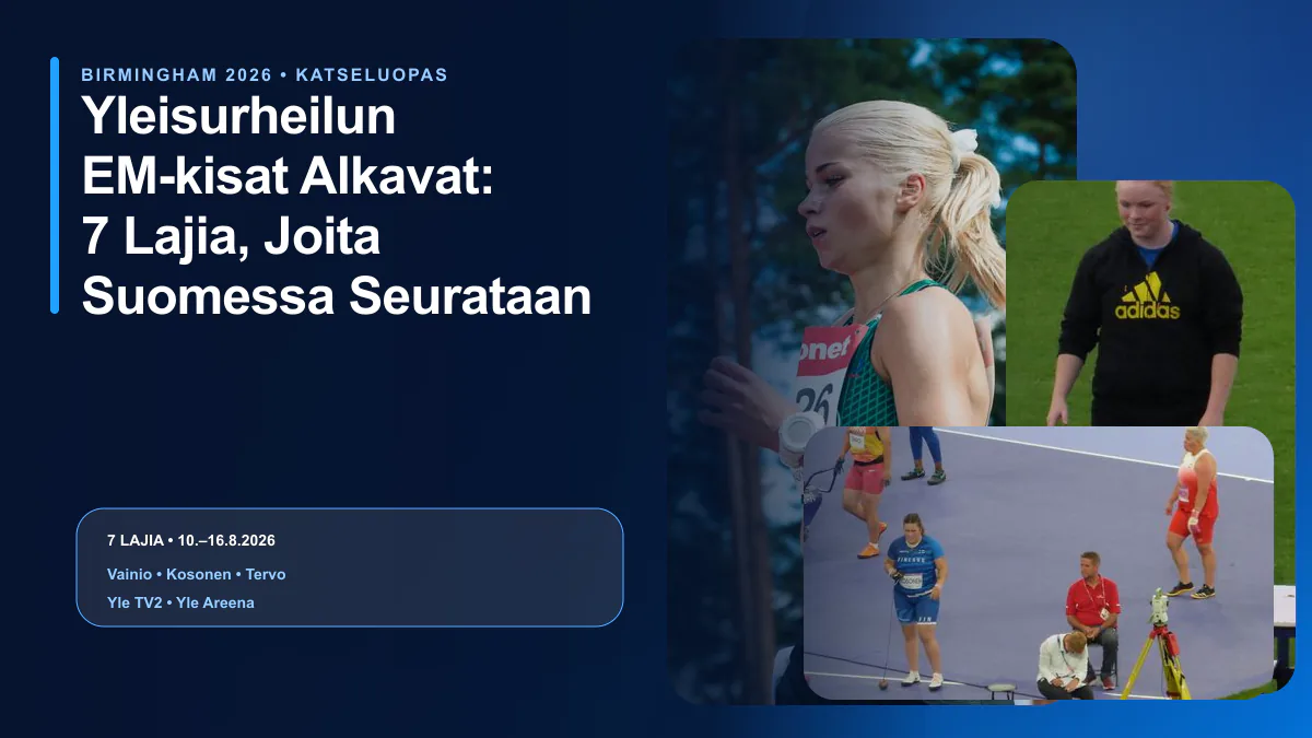 Yleisurheilun EM-kisat 2026 – Alisa Vainio, Silja Kosonen ja Krista Tervo sekä 7 seurattavaa lajia